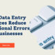 How Data Entry Services Reduce Operational Errors in Businesses